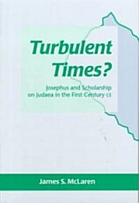 Turbulent Times? : Josephus and Scholarship on Judaea in the First Century CE (Hardcover)