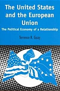 United States and the European Union : The Political Economy of a Relationship (Paperback)