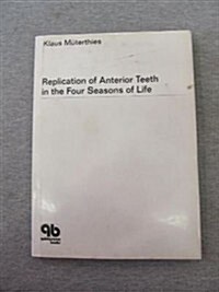 Replication Of Anterior Teeth In The Four Seasons Of Life (Hardcover, 1st)