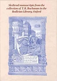 Medieval Manuscripts from the Collection of T.R. Buchanan in the Bodleian Library, Oxford (Paperback)