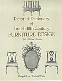 Pictorial Dictionary of British Eighteenth Century Furniture Design (Hardcover)