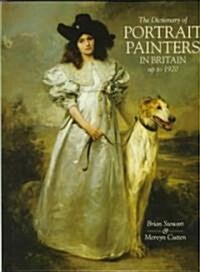 Dictionary of Portrait Painters in Britain: Up to 1920 (Hardcover)
