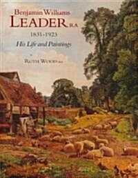 Benjamin Williams Leader R.a. 1831-1923: His Life and Paintings (Hardcover)