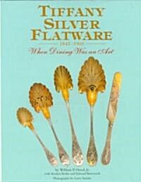 Tiffany Silver Flatware : 1845-1905 When Dining Was an Art (Hardcover)