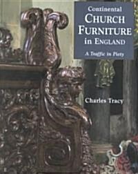 Continental Church Furniture in England: a Traffic in Piery (Hardcover)
