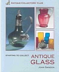 Starting to Collect Antique Glass (Hardcover)
