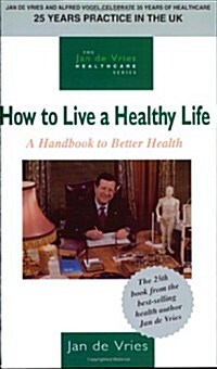 How to Live a Healthy Life : A Handbook to Better Health (Paperback)