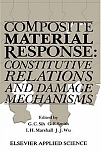 Composite Material Response: Constitutive Relations and Damage Mechanisms (Hardcover, 1988)