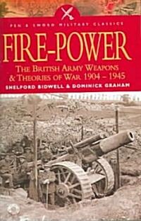 Fire Power: The British Army: Weapons and Theories of War, 1904-1945 (Paperback)