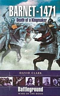 Barnet - 1471 : Death of the Kingmaker (Paperback)