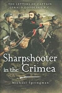 Sharpshooter of the Crimea : The Letters of the Captain Gerald Goodlake VC 1854-56 (Hardcover)