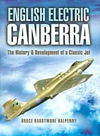English Electric Canberra: The History and Development of a Classic Jet (Hardcover)