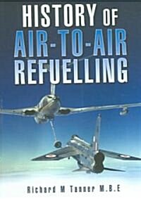 History of Air-To-Air Refuelling (Hardcover)