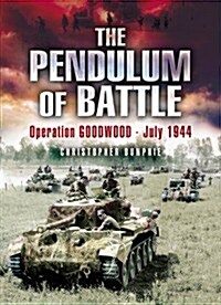 The Pendulum of Battle : Operation Goodwood, July 1944 (Paperback, New ed)