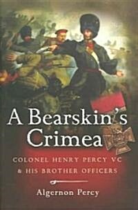 A Bearskins Crimea: Colonel Henry Percy VC and His Brother Officers (Hardcover)