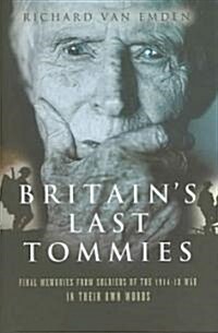 Britains Last Tommies : Final Memories from Soldiers of the 1914-1918 War, In Their Own Words (Hardcover)