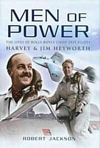 Men of Power: The Lives of Rolls-Royce Chief Test Pilots Harvey and Jim Heyworth (Hardcover)