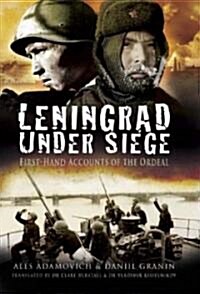 Leningrad Under Siege : First-Hand Accounts of the Ordeal (Hardcover)