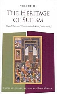 The Heritage of Sufism : Late Classical Persianate Sufism (1501-1750) v. 3 (Paperback)