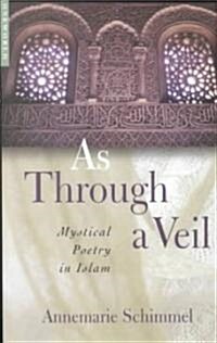 As Through a Veil : Mystical Poetry in Islam (Paperback, 2 Revised edition)