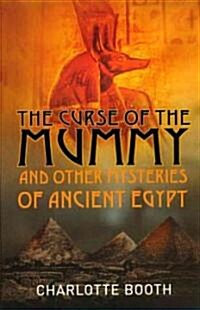 The Curse of the Mummy : And Other Mysteries of Ancient Egypt (Paperback)