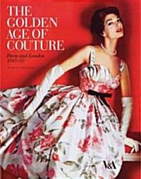 The Golden Age of Couture : Paris and London 1947-1957 (Paperback)