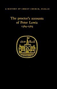 The Proctors Accounts of Peter Lewis 1564-1565 (Hardcover)