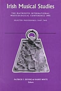 Irish Musical Studies: 5: The Maynooth International Musicological Conference 1995 Selected Proceedings: Part Two (Hardcover)
