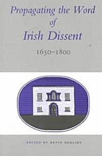 Propagating the Word of Irish Dissent, 1650-1800 (Paperback)