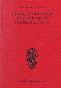 Kings, Clerics and Chronicles in Scotland, 500-1297 (Hardcover)