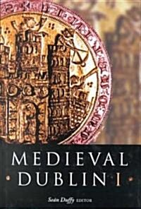 Medieval Dublin I: Proceedings of the Friends of Medieval Dublin Symposium 1999 (Hardcover)