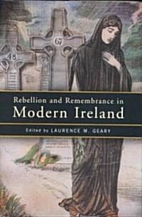 Rebellion and Remembrance in Modern Ireland (Hardcover)