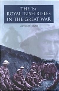 The 1st Royal Irish Rifles in the Great War (Hardcover)