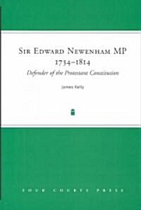 Sir Edward Newenham MP 1734-1814: Defender of the Protestant Constitution (Hardcover)