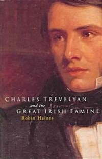 Charles Trevelyan and the Great Irish Famine (Hardcover)