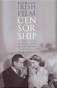 Irish Film Censorship: A Cultural Journey from Silent Cinema to Internet Pornography (Hardcover)