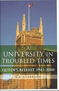 A University in Troubled Times: Queens Belfast, 1945-2000 (Hardcover)