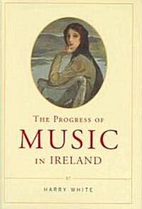 The Progress Of Music In Ireland (Hardcover)