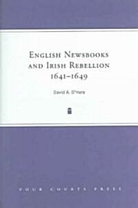 English Newsbooks and Irish Rebellion, 1641-1649 (Hardcover)