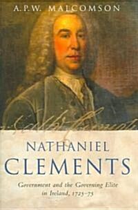 Nathaniel Clements: Government and the Governing Elite in Ireland, 1725-75 (Hardcover)