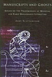 Manuscripts and Ghosts: Essays on the Transmission of Medieval and Early Renaissance Literature (Hardcover)
