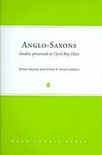 Anglo-Saxons: Studies Presented to Cyril Roy Hart (Hardcover)
