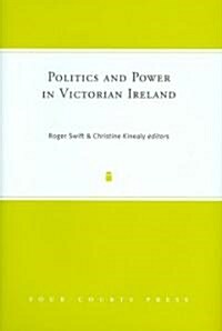 Politics And Power in Victorian Ireland (Hardcover)