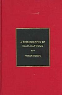 A Bibliography of Eliza Haywood (Hardcover)