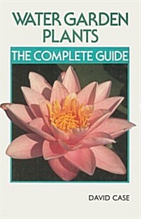 Water Garden Plants : The Complete Guide (Paperback, New ed)
