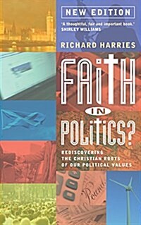 Faith in Politics? : Rediscovering the Christian roots of our political values (NEW edition for 2015) (Paperback, New ed)