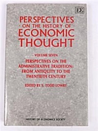 PERSPECTIVES ON THE HISTORY OF ECONOMIC THOUGHT : Volume VII: Perspectives on the Administrative Tradition: from Antiquity to the Twentieth Century (Hardcover)