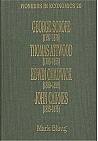 George Scrope (1797-1876), Thomas Attwood (1783-1856), Edwin Chadwick (1800-1890) and John Cairnes (1823-1875) (Hardcover)