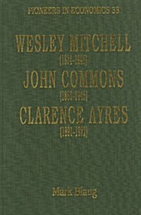 Wesley Mitchell (1874-1948), John Commons (1862-1945), Clarence Ayres (1891-1972) (Hardcover)
