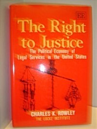 THE RIGHT TO JUSTICE : The Political Economy of Legal Services in the United States (Hardcover)